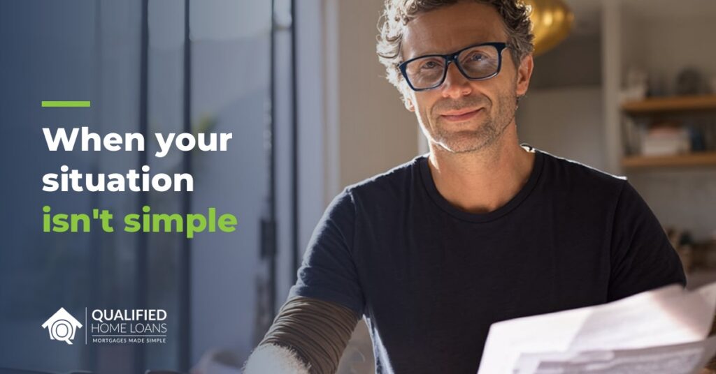 Homeowner reviewing papers at home, with the headline When your situation isn't simple