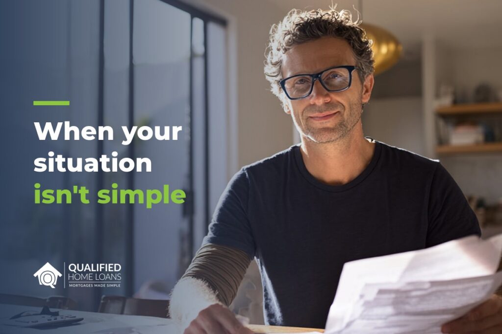 Homeowner reviewing papers at home, with the headline When your situation isn't simple