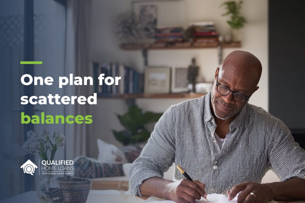 Homeowner reviewing paperwork at his table at home, with the headline One plan for scattered balances